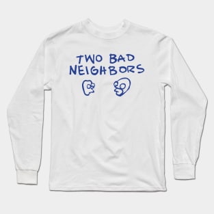 Two Bad Neighbours Long Sleeve T-Shirt